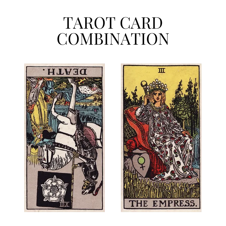 death reversed and the empress tarot cards combination meaning
