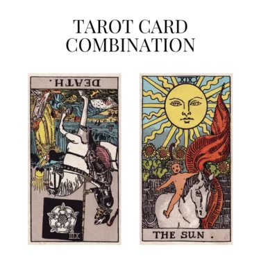 death reversed and the sun tarot cards combination meaning
