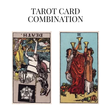 death reversed and three of cups tarot cards combination meaning
