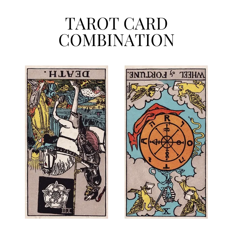 death reversed and wheel of fortune reversed tarot cards combination meaning