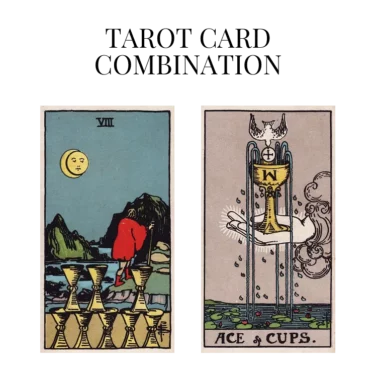 eight of cups and ace of cups tarot cards combination meaning
