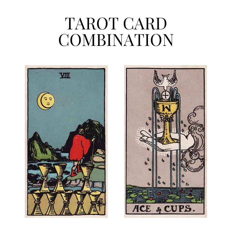 eight of cups and ace of cups tarot cards combination meaning