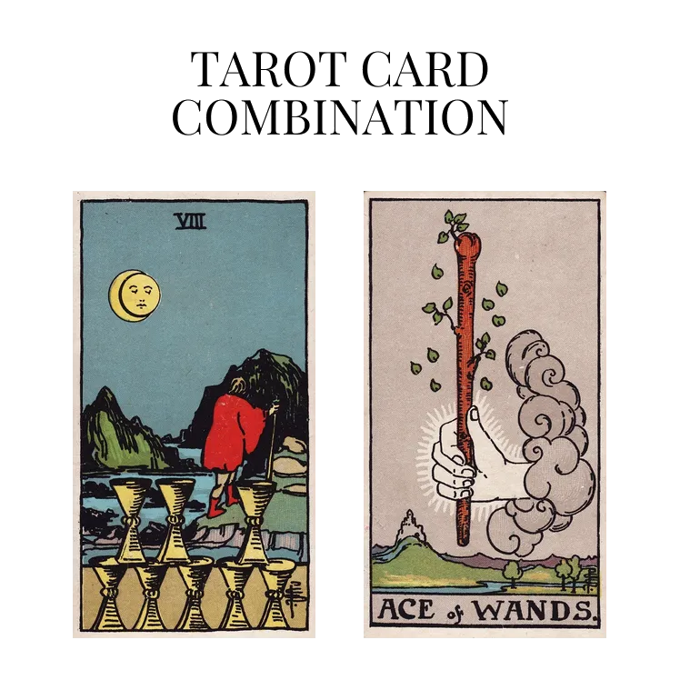 eight of cups and ace of wands tarot cards combination meaning