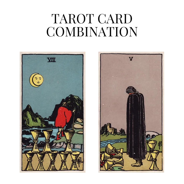 eight of cups and five of cups tarot cards combination meaning