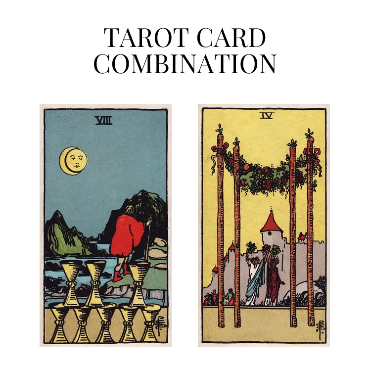 eight of cups and four of wands tarot cards combination meaning