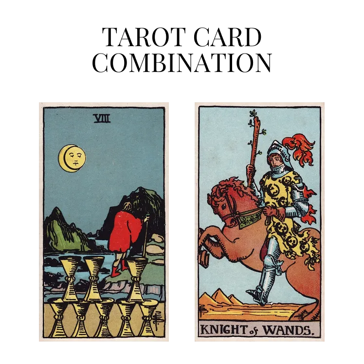 eight of cups and knight of wands tarot cards combination meaning