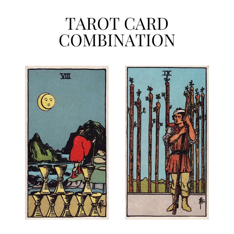 eight of cups and nine of wands tarot cards combination meaning
