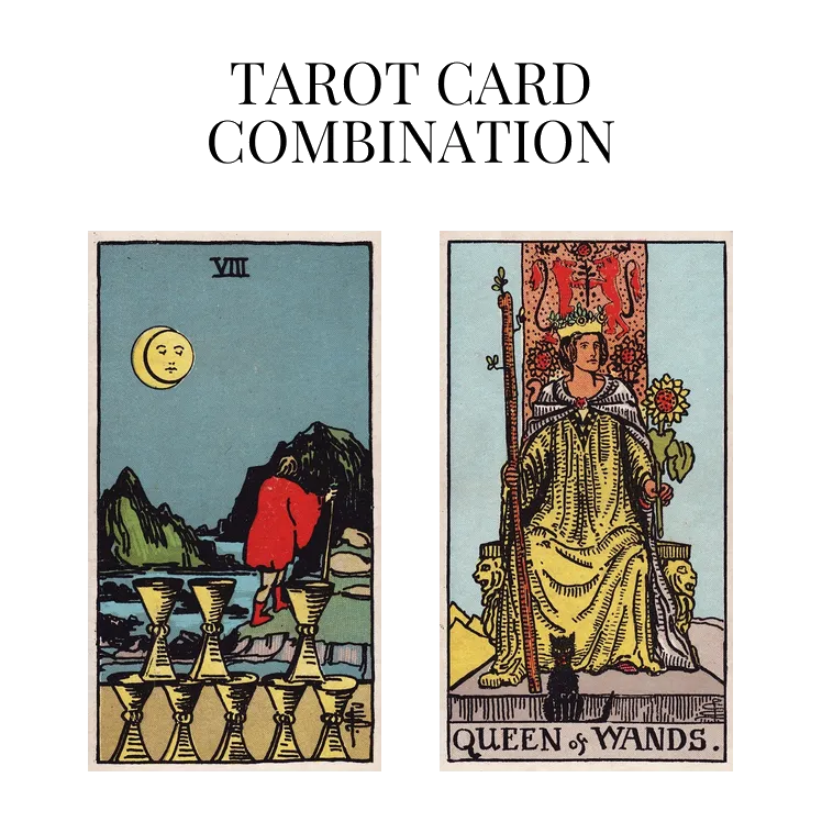 eight of cups and queen of wands tarot cards combination meaning