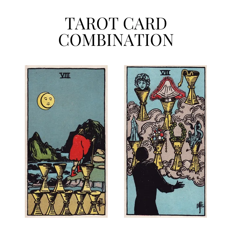 eight of cups and seven of cups tarot cards combination meaning