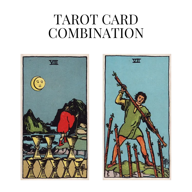 eight of cups and seven of wands tarot cards combination meaning