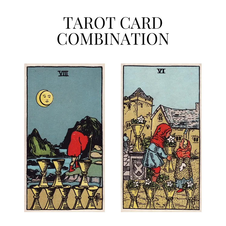 eight of cups and six of cups tarot cards combination meaning