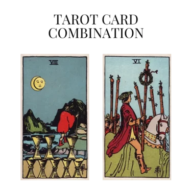 eight of cups and six of wands tarot cards combination meaning