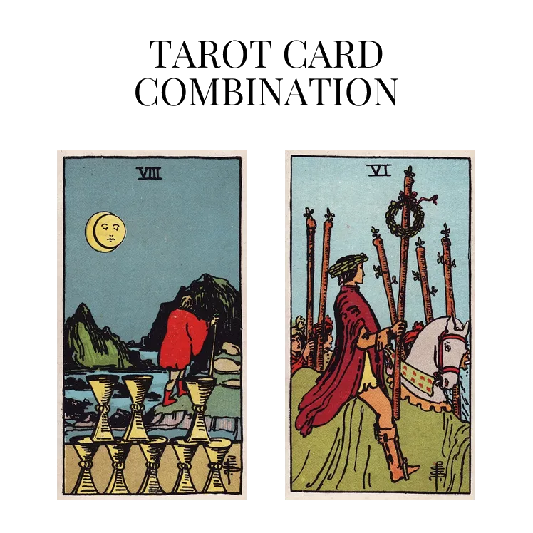 eight of cups and six of wands tarot cards combination meaning