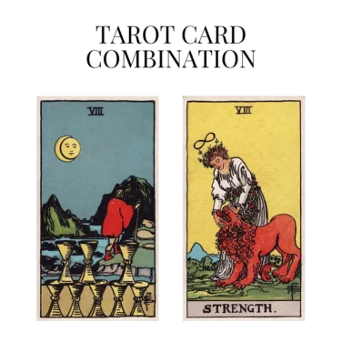 eight of cups and strength tarot cards combination meaning