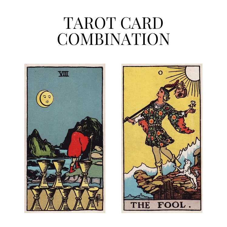 eight of cups and the fool tarot cards combination meaning