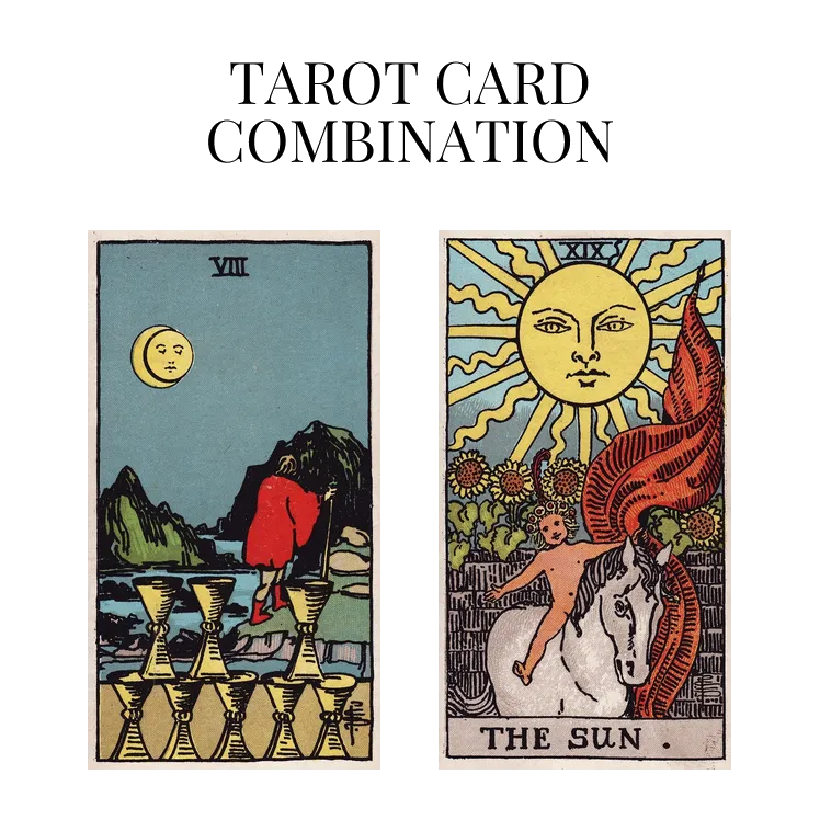 eight of cups and the sun tarot cards combination meaning