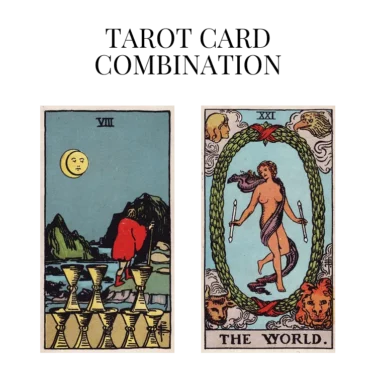 eight of cups and the world tarot cards combination meaning