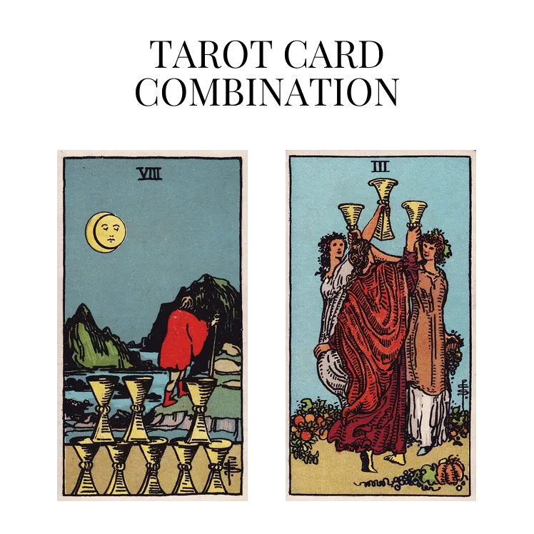 eight of cups and three of cups tarot cards combination meaning