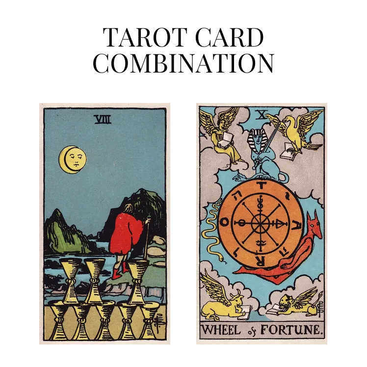 eight of cups and wheel of fortune tarot cards combination meaning