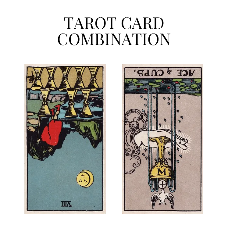 eight of cups reversed and ace of cups reversed tarot cards combination meaning