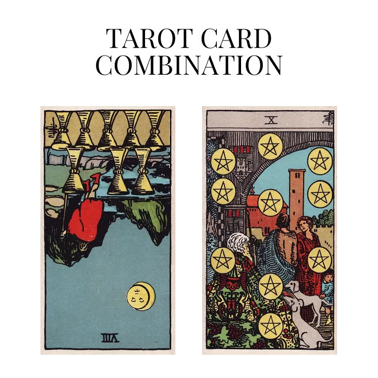 eight of cups reversed and ten of pentacles tarot cards combination meaning