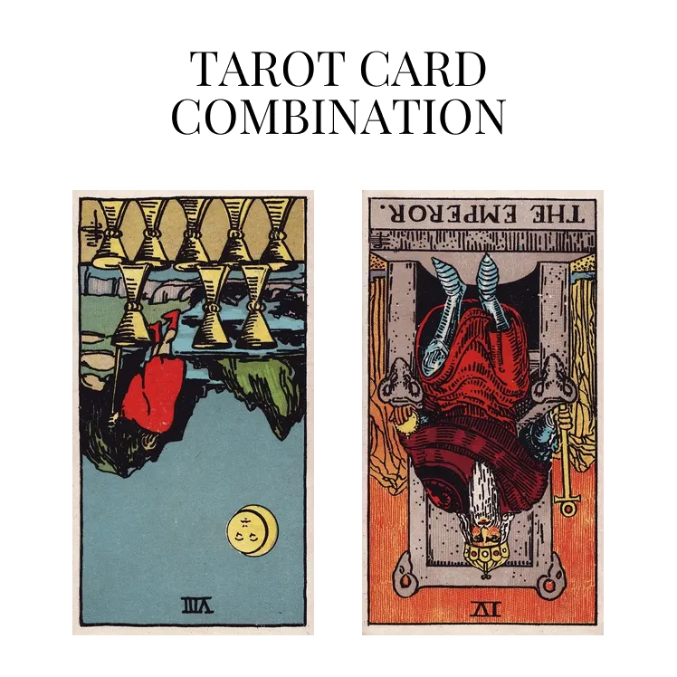eight of cups reversed and the emperor reversed tarot cards combination meaning