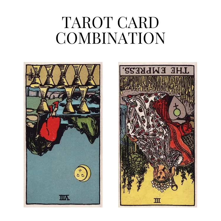 eight of cups reversed and the empress reversed tarot cards combination meaning