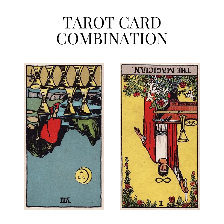 eight of cups reversed and the magician reversed tarot cards combination meaning