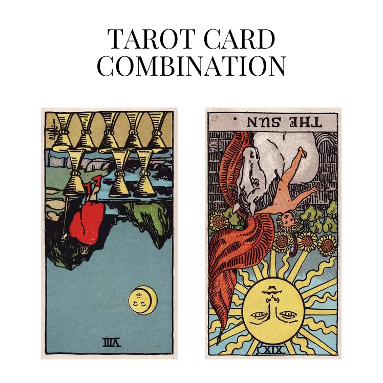 eight of cups reversed and the sun reversed tarot cards combination meaning