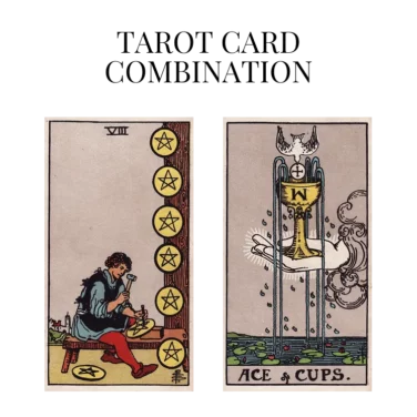 eight of pentacles and ace of cups tarot cards combination meaning
