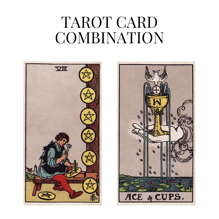 eight of pentacles and ace of cups tarot cards combination meaning