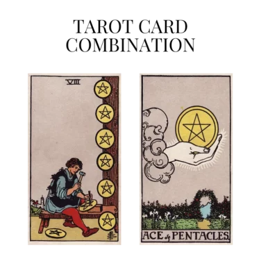 eight of pentacles and ace of pentacles tarot cards combination meaning