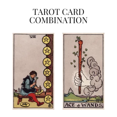 eight of pentacles and ace of wands tarot cards combination meaning
