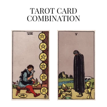 eight of pentacles and five of cups tarot cards combination meaning
