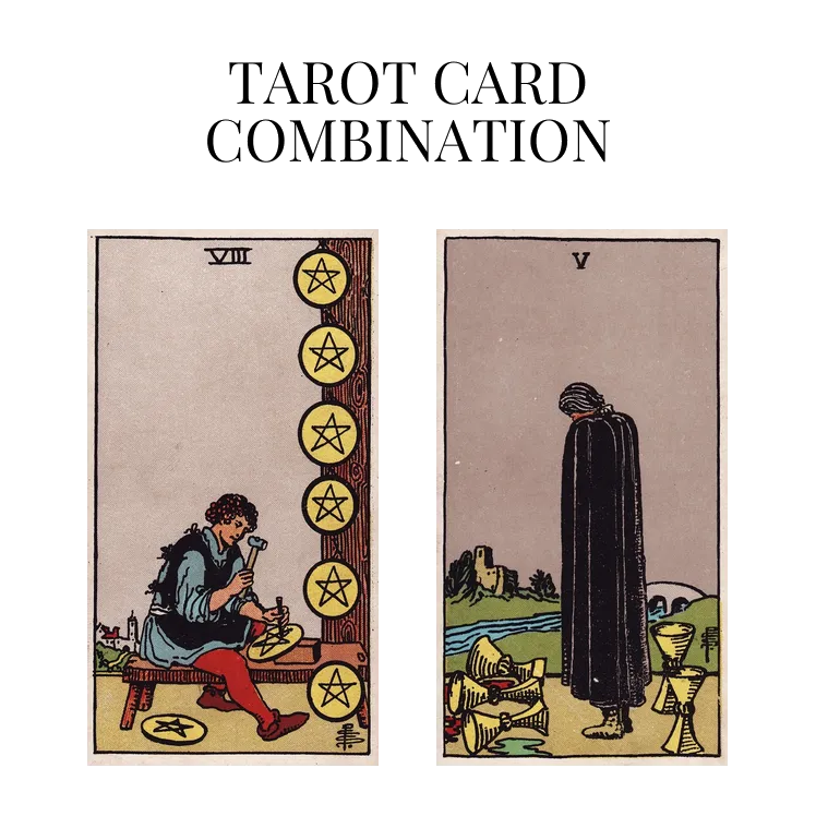 eight of pentacles and five of cups tarot cards combination meaning