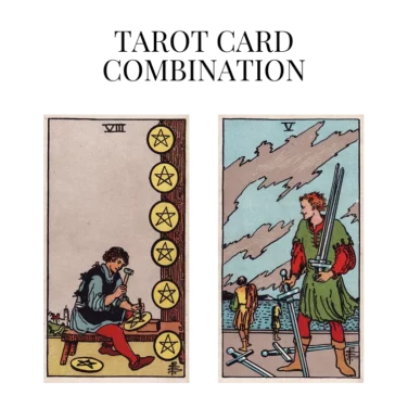 eight of pentacles and five of swords tarot cards combination meaning