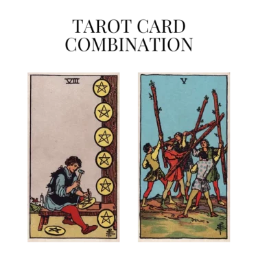 eight of pentacles and five of wands tarot cards combination meaning