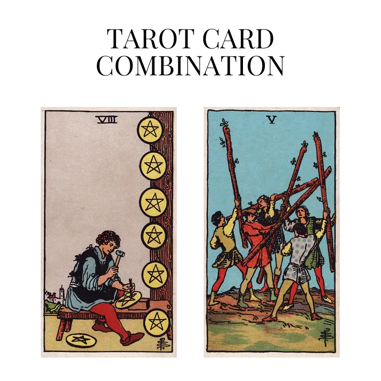 eight of pentacles and five of wands tarot cards combination meaning