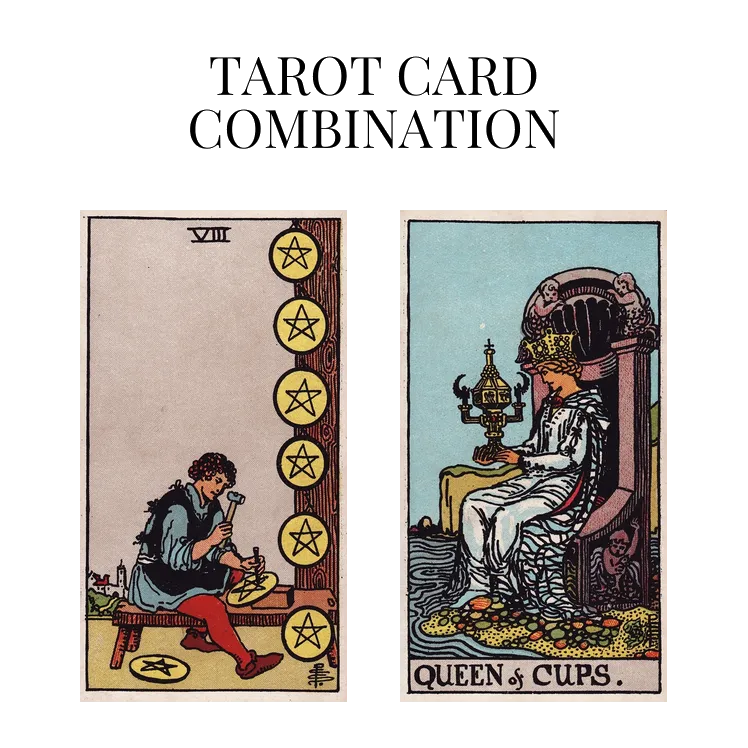 eight of pentacles and queen of cups tarot cards combination meaning