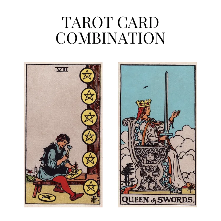 eight of pentacles and queen of swords tarot cards combination meaning