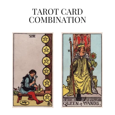 eight of pentacles and queen of wands tarot cards combination meaning