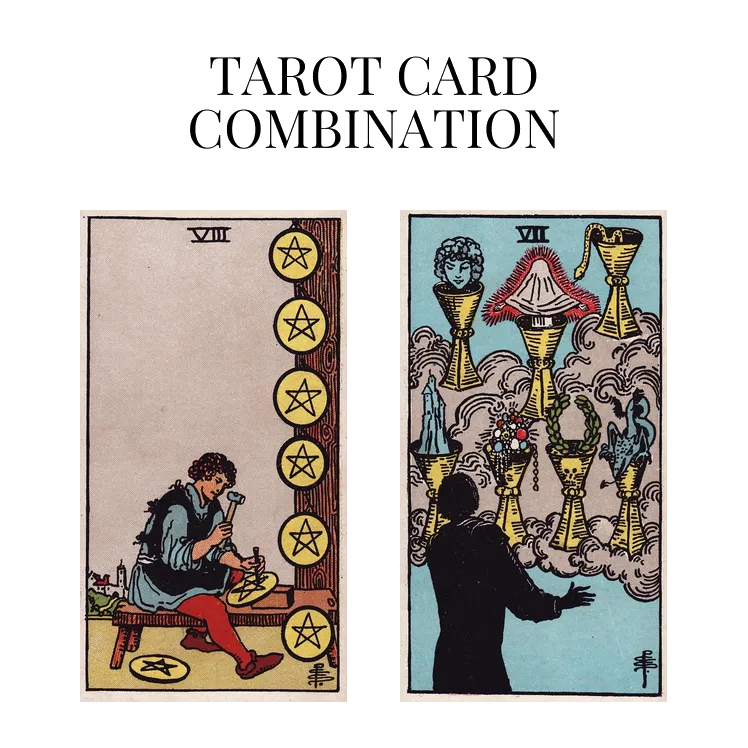 eight of pentacles and seven of cups tarot cards combination meaning