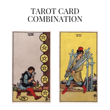 eight of pentacles and seven of swords tarot cards combination meaning