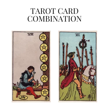 eight of pentacles and six of wands tarot cards combination meaning