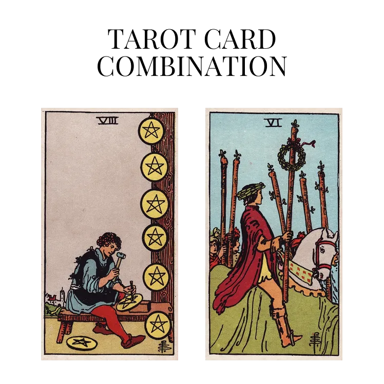 eight of pentacles and six of wands tarot cards combination meaning