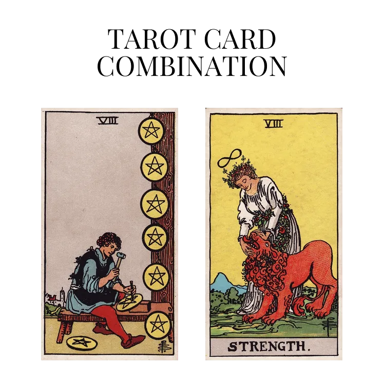 eight of pentacles and strength tarot cards combination meaning