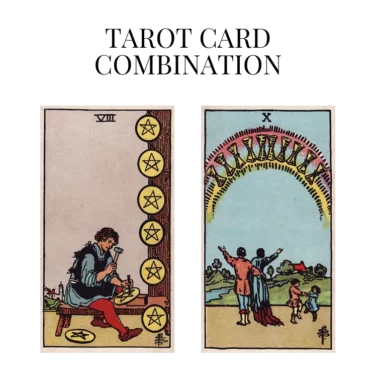eight of pentacles and ten of cups tarot cards combination meaning