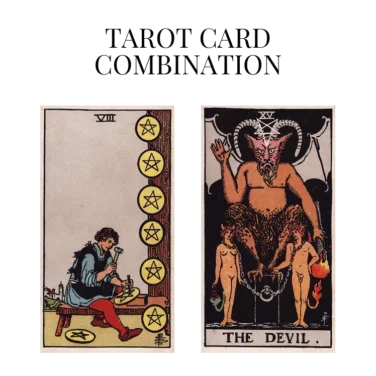 eight of pentacles and the devil tarot cards combination meaning