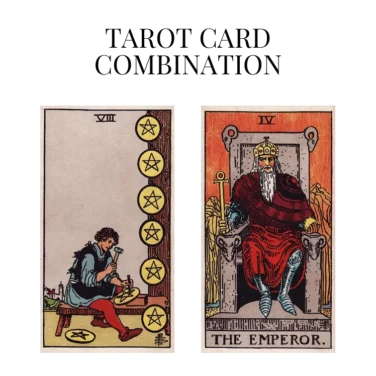 eight of pentacles and the emperor tarot cards combination meaning