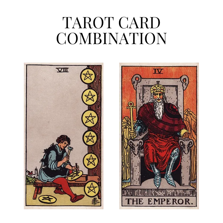 eight of pentacles and the emperor tarot cards combination meaning